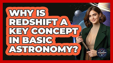 Why Is Redshift A Key Concept In Basic Astronomy? - Astronomy Made Simple