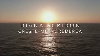 Video thumbnail of "Diana Scridon - Crește-mi încrederea | Lyric video"