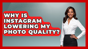Why Is Instagram Lowering My Photo Quality? - Everyday-Networking