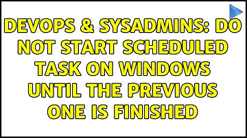 DevOps & SysAdmins: Do not start scheduled task on windows until the previous one is finished