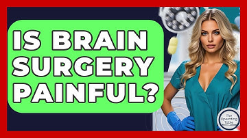 Is Brain Surgery Painful? - The Operating Table