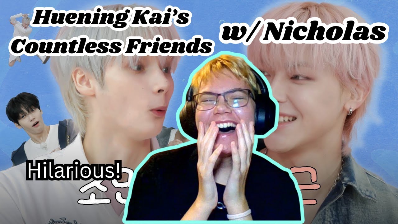 *HUENING KAI'S COUNTLESS FRIENDS* With Nicholas of &TEAM - FIRST REACTION