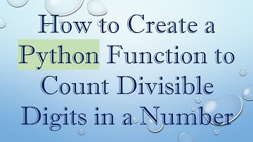 How to Create a Python Function to Count Divisible Digits in a Number