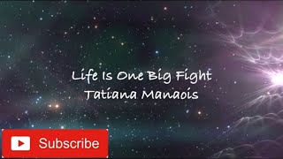Tatiana Manaois - Life is one big fight (lyrics)