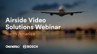 Genetec and Bosch Airside Solution Webinar