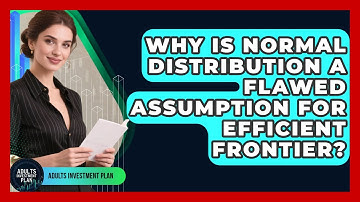 Why Is Normal Distribution A Flawed Assumption For Efficient Frontier? - Adults Investment Plan