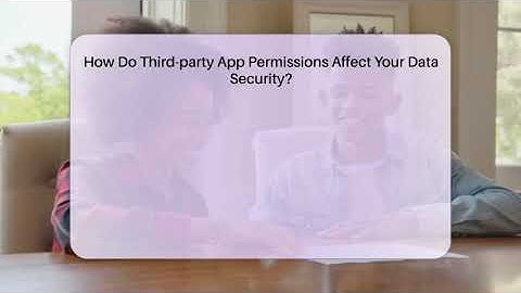 How Do Third-party App Permissions Affect Your Data Security? - Everyday-Networking