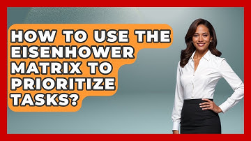 How To Use The Eisenhower Matrix To Prioritize Tasks? - The Time Management Pro