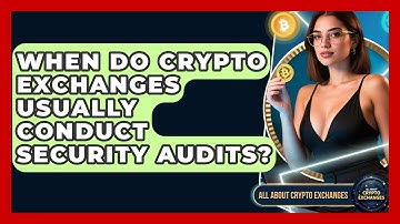 When Do Crypto Exchanges Usually Conduct Security Audits? | All About Crypto Exchanges News