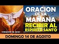 ORACIÓN DE LA MAÑANA DE HOY DOMINGO 14 DE AGOSTO | ORACIÓN PARA RECIBIR AL ESPÍRITU SANTO