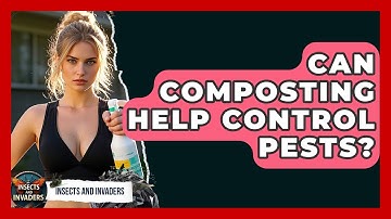 Can Composting Help Control Pests? - Insects and Invaders