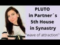 Pluto in Partner´s 5th House in Synastry I "wave of attraction"