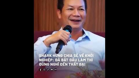 SHARK HƯNG - ĐÃ BẮT ĐẦU LÀM THÌ ĐỪNG NGHĨ ĐẾN THẤT BẠI.