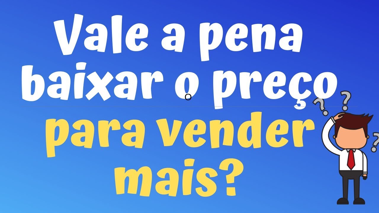 Vale a pena BAIXAR o PREÇO DE VENDA para vender mais? - YouTube
