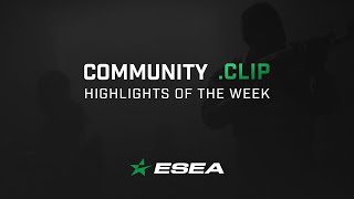 ESEA .Clips of CS:GO Weekly Highlights - Episode 1