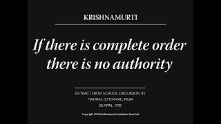If there is complete order there is no authority | J. Krishnamurti