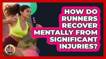 How Do Runners Recover Mentally From Significant Injuries? - All Sorts Of Running