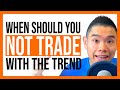 When Should You NOT Trade With The Trend?