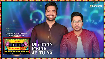 Dil Taan Pagal/Je Tu Na (Video) | T-Series Mixtape Punjabi | Akhil Sachdeva  Amber Vashisht