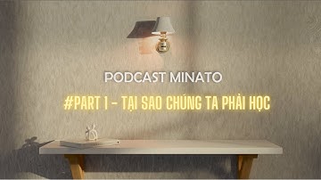 #1 Minato Podcast - 10 Phút để bạn hiểu giá trị của việc học - Trạm bơm động lực Minato