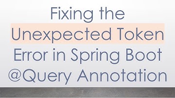 Fixing the Unexpected Token Error in Spring Boot @ Query Annotation