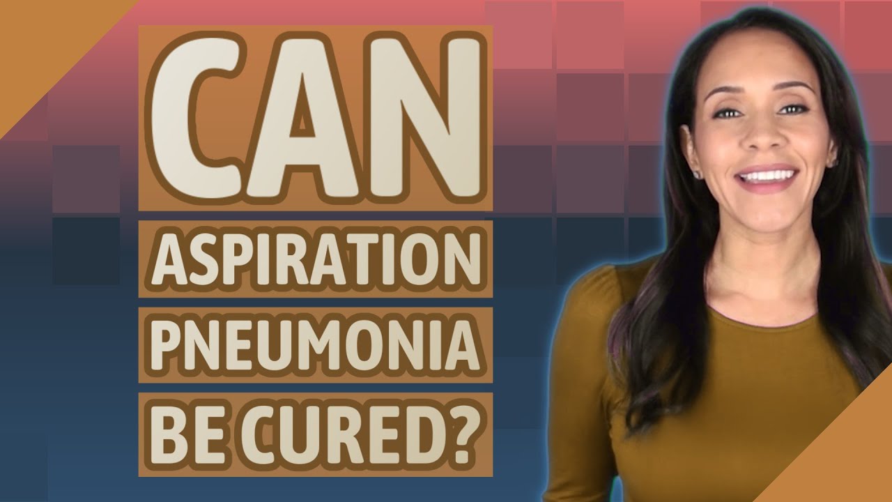 Can Aspiration Pneumonia Be Cured?