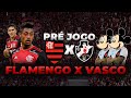 PRÉ-JOGO: FLAMENGO X VASCO