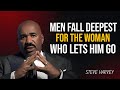 MEN FALL DEEPEST FOR THE WOMAN WHO LETS HIM GO | STEVE HARVEY