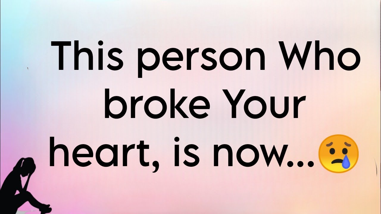 This Person Who Broke Your Heart Is Now YouTube This Person Who Broke Your Heart Is Now YouTube