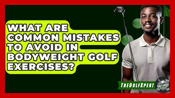 What Are Common Mistakes To Avoid In Bodyweight Golf Exercises? - The Golf Xpert