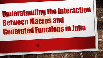 Understanding the Interaction Between Macros and Generated Functions in Julia