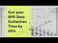 Cut your EPD Data Collection time by 50%