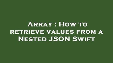 Array : How to retrieve values from a Nested JSON Swift