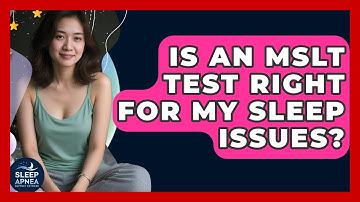 Is An MSLT Test Right For My Sleep Issues? - Sleep Apnea Support Network