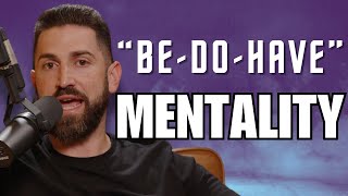 Unlocking Success: The Power of "Be-Do-Have" Mentality
