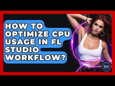 How To Optimize CPU Usage In FL Studio Workflow? - Electronic Mix Masters