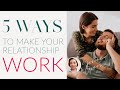 5 WAYS TO MAKE YOUR RELATIONSHIP WORK