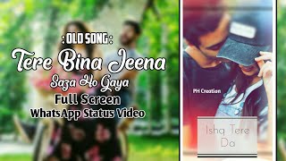 Tere Bina Jeena Saza Ho Gya | Heart Touching | Full Screen | WhatsApp Status Video || PH Creation.
