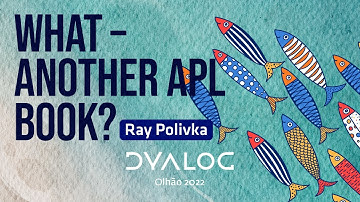 What – Another APL Book? // Ray Polivka // Dyalog 