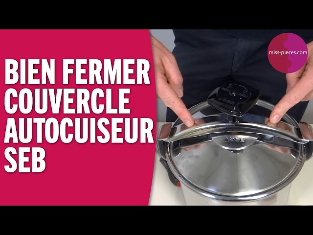 Comment bien fermer le couvercle d'une cocotte minute seb ? 