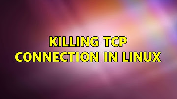 Unix & Linux: Killing tcp connection in linux (7 Solutions!!)