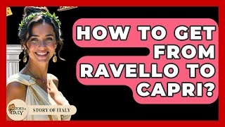 How To Get From Ravello To Capri? - Story Of Italy