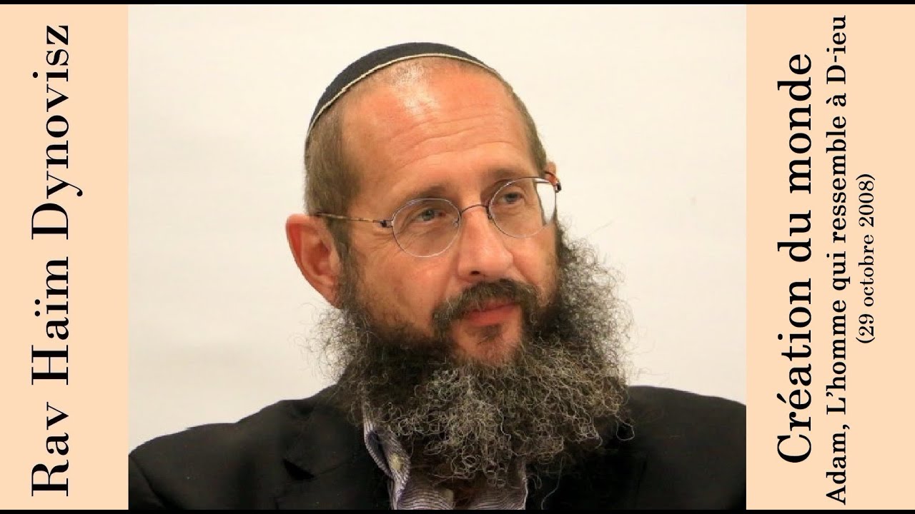 Rav 'Haïm Dynovisz - 01 Béréchit 01 - Création du monde Adam, L’homme qui ressemble à D-ieu