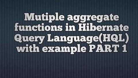 Multiple aggregate functions in Hibernate Query Language(HQL)_PART1
