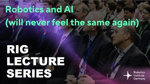 RIG Lecture Series - Robotics and AI (will never feel the same again)