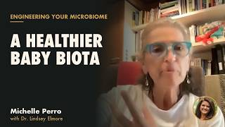 Engineering Your Microbiome for a Healthier Baby Biota | Michelle Perro