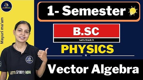 Vector Algebra | B.Sc. 1st Semester Physics | Mayuri Ma
