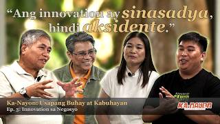 Ka-Nayon: Usapang Buhay at Kabuhayan | EP 3: Innovation sa Negosyo