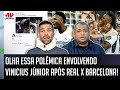  um imbecil esse cara falou que o vinicius jnior nova polmica aps real madrid x barcelona