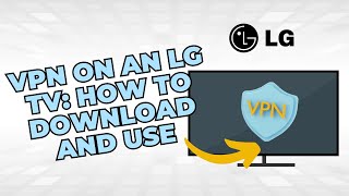 ✅ VPN ON AN LG TV: HOW TO DOWNLOAD AND USE
